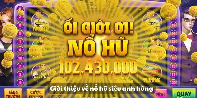 Giới thiệu về nổ hũ siêu anh hùng